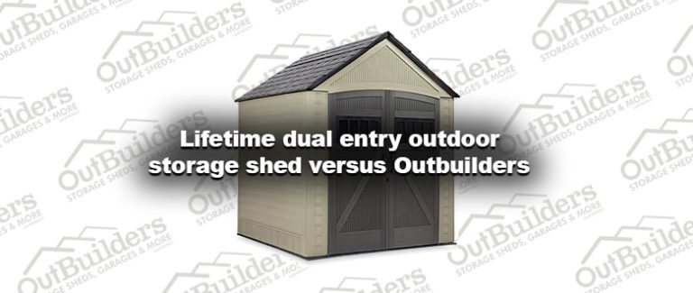 Lifetime dual entry outdoor storage shed versus Outbuilders - Outbuilders