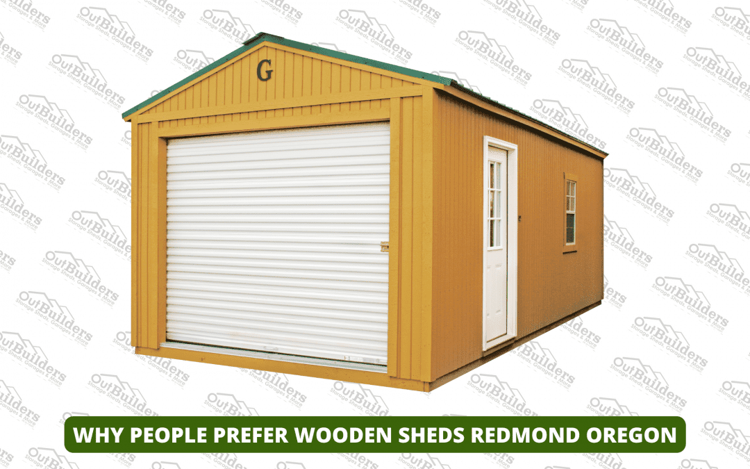 Why People Prefer Wooden Sheds Redmond Oregon